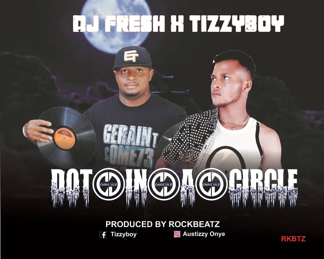 TizzyBoy ft Dj Fresh — Dot In A Circle - 9jablazejams.com.ng