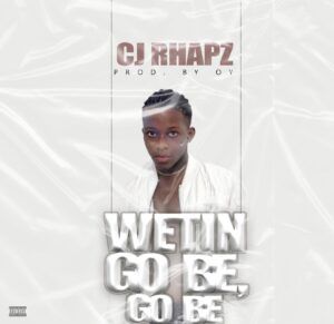 Cjrhapz (Buike) — "Wetin Go Be Go Be" Mp3 Download