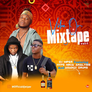 DJ wiper ft Hype Naija analysis & Asaboy drums - Vibe on mixtape Vol.1.mp3