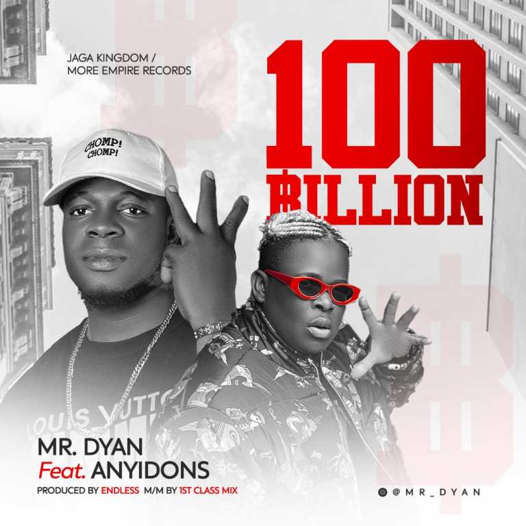 Mr Dyan ft Anyidons 100 billion