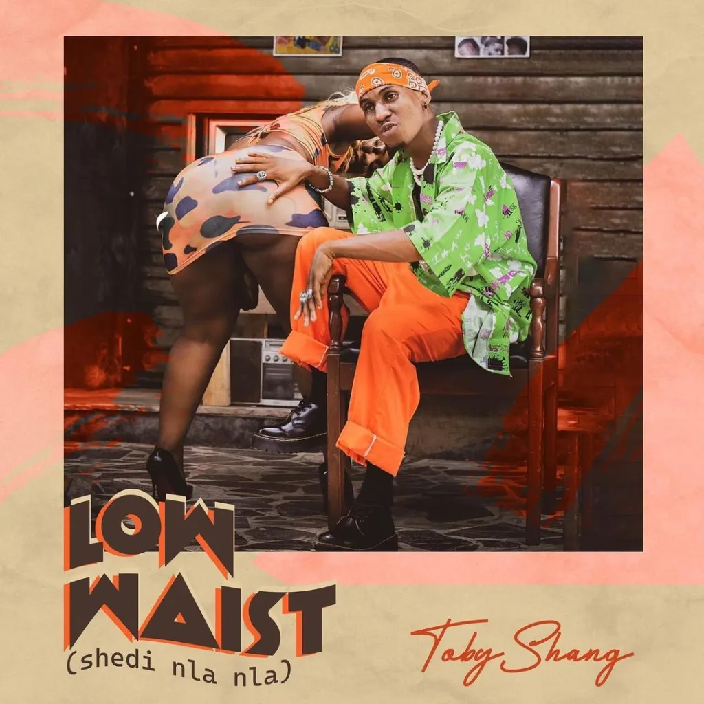 Toby Shang – Shedi Nla Nla (Low Waist)