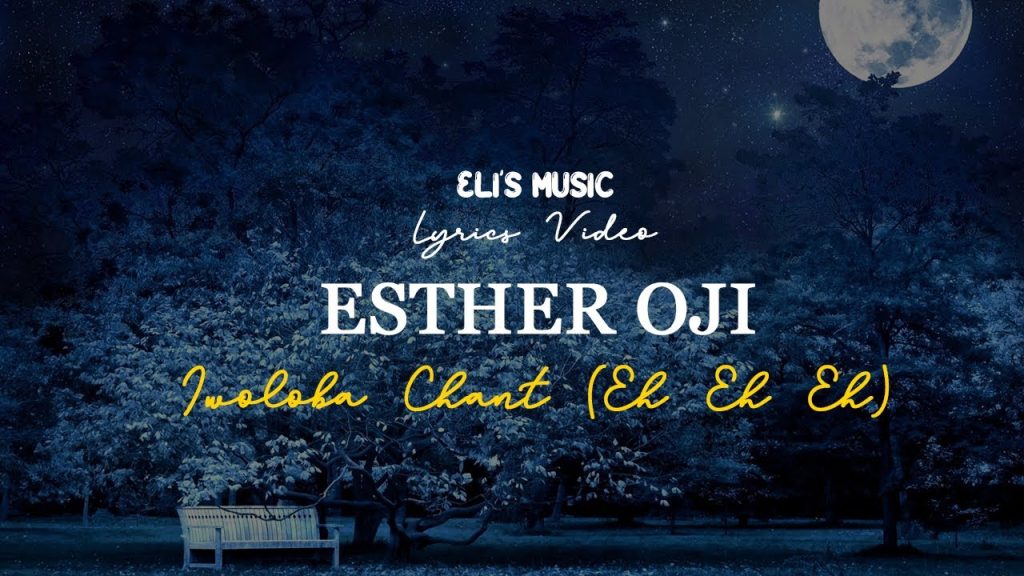 Esther Oji – Iwoloba Eh Eh Eh Chant