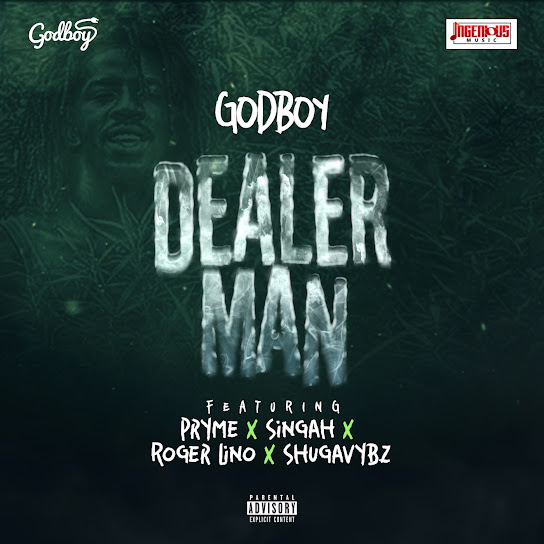 Godboy – Dealer Man ft. Pryme, Singah, Roger Lino & Shugavybz