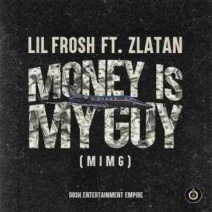 Lil Frosh – Money Is My Guy (MIMG) ft. Zlatan